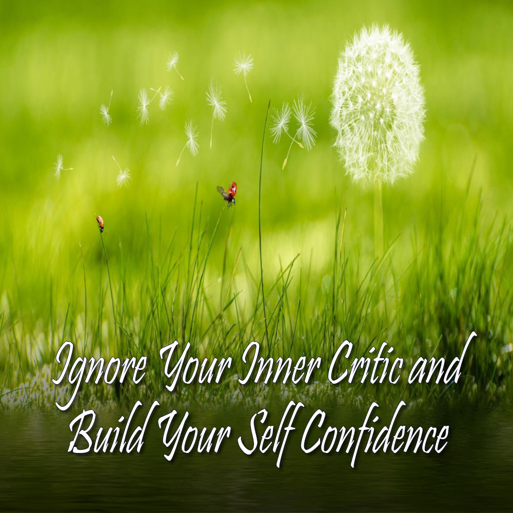 Ignore Your Inner Critic and Build Your Self-Esteem